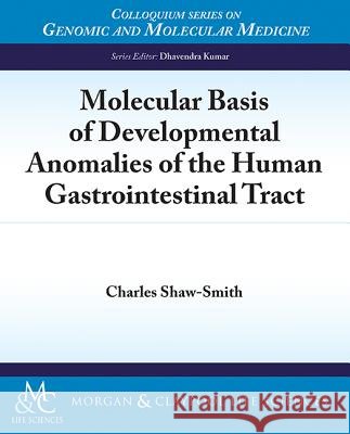 Molecular Basis of Developmental Anomalies of the Human Gastrointestinal Tract Charles Shaw-Smith   9781615047185 Morgan & Claypool - książka