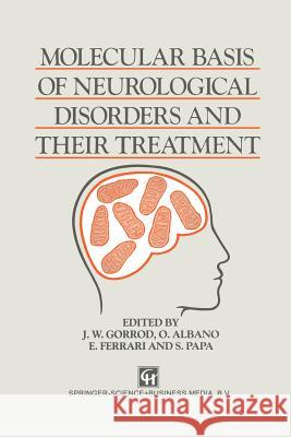 Molecular Basis of Neurological Disorders and Their Treatment J. W. Gorrod A. Albano E. Ferrari 9789401053792 Springer - książka