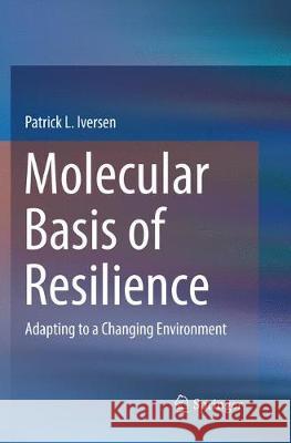 Molecular Basis of Resilience: Adapting to a Changing Environment Iversen, Patrick L. 9783030074609 Springer - książka