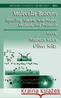 Molecular Beacons: Signalling Nucleic Acid Probes, Methods, and Protocols Andreas Marx Oliver Seitz 9781588297006 Humana Press - książka
