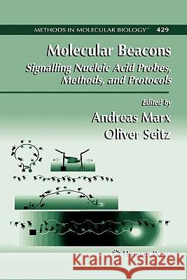 Molecular Beacons: Signalling Nucleic Acid Probes, Methods, and Protocols Andreas Marx Oliver Seitz 9781617377266 Springer - książka
