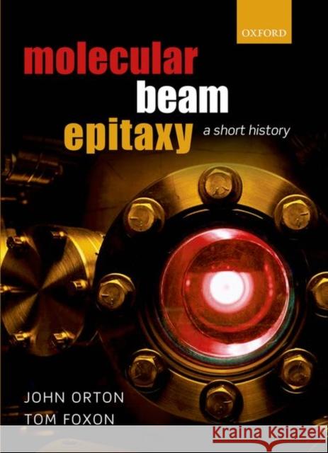 Molecular Beam Epitaxy: A Short History Orton, John 9780199695829 OXFORD UNIVERSITY PRESS ACADEM - książka