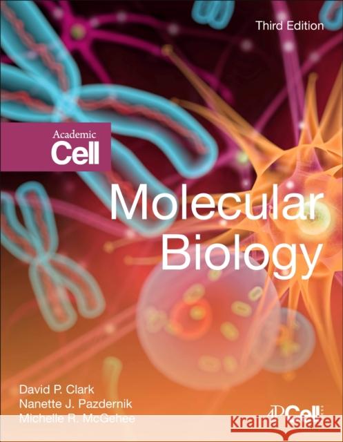 Molecular Biology David P. Clark Nanette J. Pazdernik Michelle R. McGehee 9780128132883 Academic Cell - książka