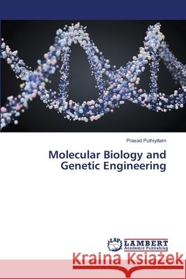 Molecular Biology and Genetic Engineering Puthiyillam, Prasad 9786139823253 LAP Lambert Academic Publishing - książka