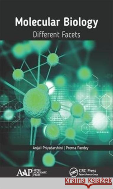 Molecular Biology: Different Facets Priyadarshini, Anjali 9781771886413 Apple Academic Press - książka