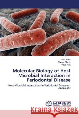 Molecular Biology of Host Microbial Interaction in Periodontal Disease Bose Aditi                               Shetty Shreya                            Ajila Vidya 9783659505379 LAP Lambert Academic Publishing - książka