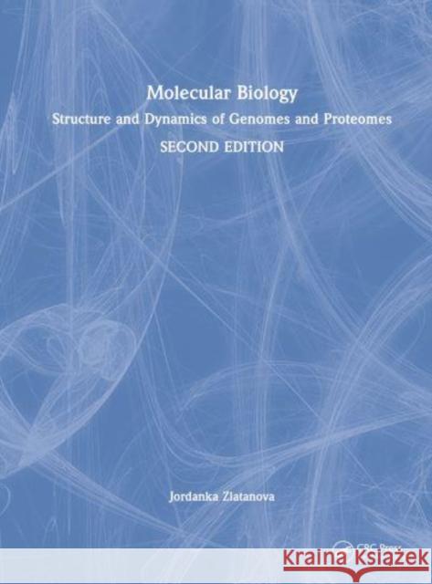 Molecular Biology: Structure and Dynamics of Genomes and Proteomes Zlatanova, Jordanka 9780367674083 Taylor & Francis Ltd - książka