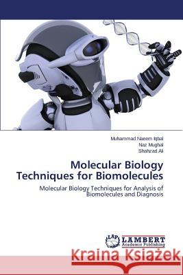 Molecular Biology Techniques for Biomolecules Iqbal Muhammad Naeem                     Mughal Naz                               Ali Shahzad 9783659580543 LAP Lambert Academic Publishing - książka