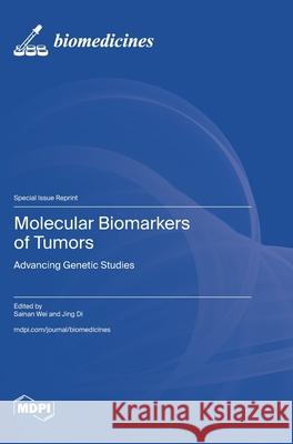 Molecular Biomarkers of Tumors: Advancing Genetic Studies Sainan Wei Jing Di 9783725852659 Mdpi AG - książka