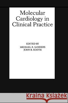 Molecular Cardiology in Clinical Practice Michael R. Sanders John B. Kostis Michael R. Sanders 9780792386025 Springer Netherlands - książka