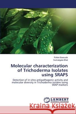 Molecular characterization of Trichoderma Isolates using SRAPS Bansode, Rohini 9783659573989 LAP Lambert Academic Publishing - książka