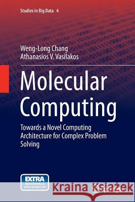 Molecular Computing: Towards a Novel Computing Architecture for Complex Problem Solving Chang, Weng-Long 9783319380988 Springer - książka