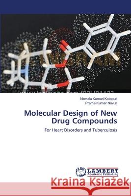 Molecular Design of New Drug Compounds Kotapuri Nirmala Kumari                  Navuri Prema Kumar 9783659392641 LAP Lambert Academic Publishing - książka