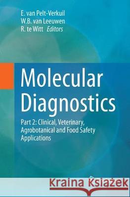 Molecular Diagnostics: Part 2: Clinical, Veterinary, Agrobotanical and Food Safety Applications Van Pelt-Verkuil, E. 9789811351549 Springer - książka
