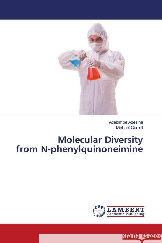 Molecular Diversity from N-phenylquinoneimine Adesina, Adebimpe, Carroll, Michael 9786204198408 LAP Lambert Academic Publishing - książka