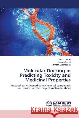 Molecular Docking in Predicting Toxicity and Medicinal Properties Jabbari, Hadi, Assefi, Marjan, Salehzadeh, Hamzeh 9786206151715 LAP Lambert Academic Publishing - książka