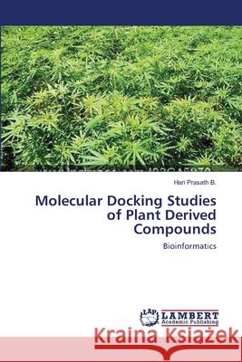 Molecular Docking Studies of Plant Derived Compounds Hari Prasath B 9783659218484 LAP Lambert Academic Publishing - książka