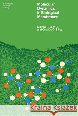 Molecular Dynamics in Biological Membranes Milton H. Saier Charles D. Stiles 9780387901428 Springer - książka