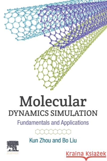 Molecular Dynamics Simulation: Fundamentals and Applications Kun Zhou Bo Liu 9780128164198 Academic Press - książka