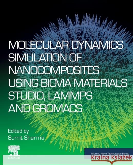 Molecular Dynamics Simulation of Nanocomposites Using Biovia Materials Studio, Lammps and Gromacs Sumit Sharma 9780128169544 Elsevier - książka