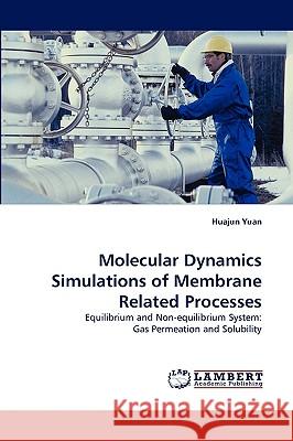Molecular Dynamics Simulations of Membrane Related Processes Huajun Yuan 9783838355450 LAP Lambert Academic Publishing - książka