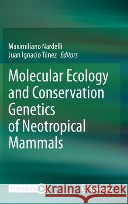 Molecular Ecology and Conservation Genetics of Neotropical Mammals Maximiliano Nardelli Juan Ignacio T 9783030656058 Springer - książka