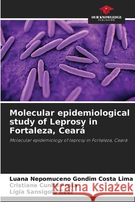 Molecular epidemiological study of Leprosy in Fortaleza, Ceará Nepomuceno Gondim Costa Lima, Luana, Cunha Frota, Cristiane, Sansigolo Keer, Lígia 9786207710799 Our Knowledge Publishing - książka