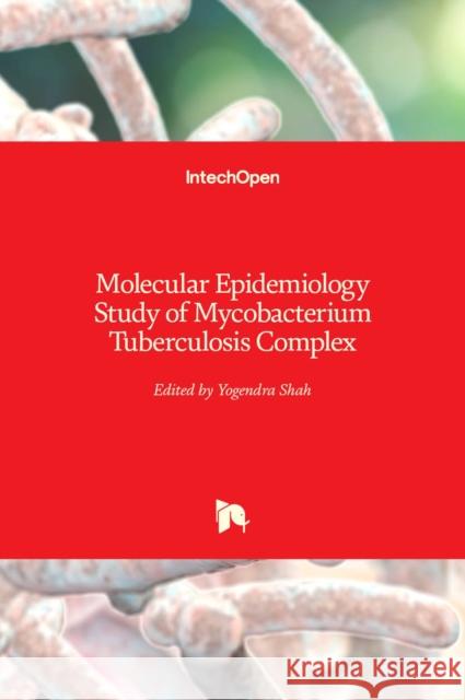 Molecular Epidemiology Study of Mycobacterium Tuberculosis Complex Yogendra Shah 9781839680991 Intechopen - książka