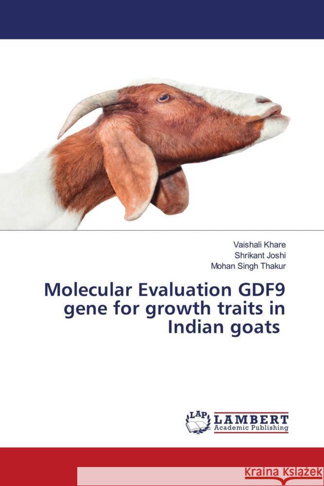 Molecular Evaluation GDF9 gene for growth traits in Indian goats Khare, Vaishali, Joshi, Shrikant, Thakur, Mohan Singh 9786204719344 LAP Lambert Academic Publishing - książka