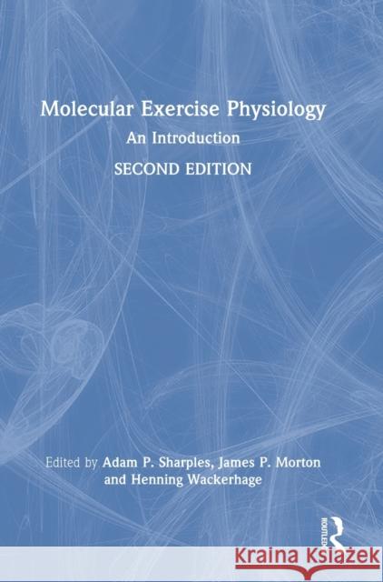 Molecular Exercise Physiology: An Introduction Adam Sharples James Morton Henning Wackerhage 9781138086876 Routledge - książka