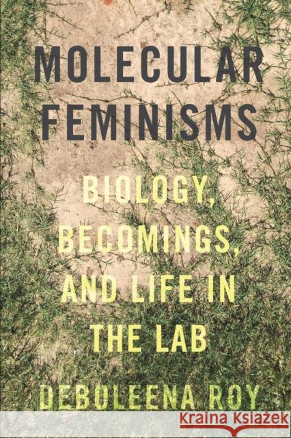 Molecular Feminisms: Biology, Becomings, and Life in the Lab Deboleena Roy 9780295744100 University of Washington Press - książka