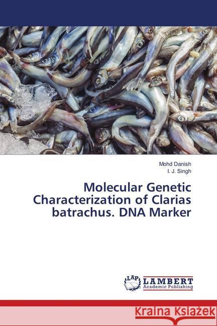 Molecular Genetic Characterization of Clarias batrachus. DNA Marker Danish, Mohd; Singh, I. J. 9786139816125 LAP Lambert Academic Publishing - książka
