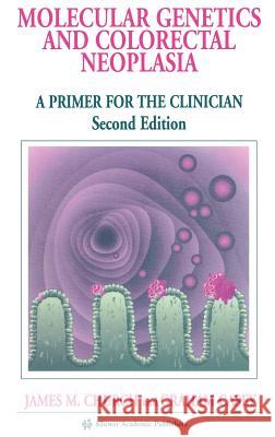 Molecular Genetics of Colorectal Neoplasia: A Primer for the Clinician Church, James M. 9781402076114 Kluwer Academic Publishers - książka