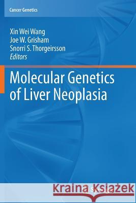 Molecular Genetics of Liver Neoplasia Xin Wei Wang Joe W. Grisham Snorri S. Thorgeirsson 9781461427315 Springer - książka