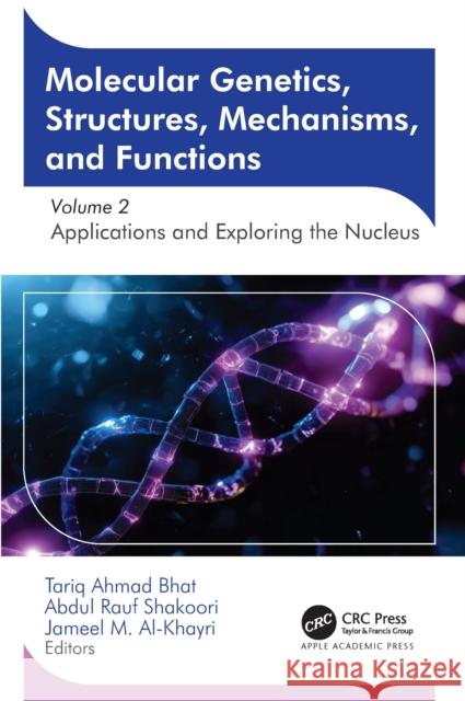 Molecular Genetics, Structures, Mechanisms, and Functions: Volume 2: Applications and Exploring the Nucleus Tariq Ahmad Bhat Abdul Rauf Shakoori Jameel M. Al-Khayri 9781774919484 Apple Academic Press - książka