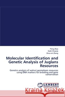 Molecular Identification and Genetic Analysis of Juglans Resources Peng Zhao Keith Woeste Shuo-Xin Zhang 9783659002489 LAP Lambert Academic Publishing - książka