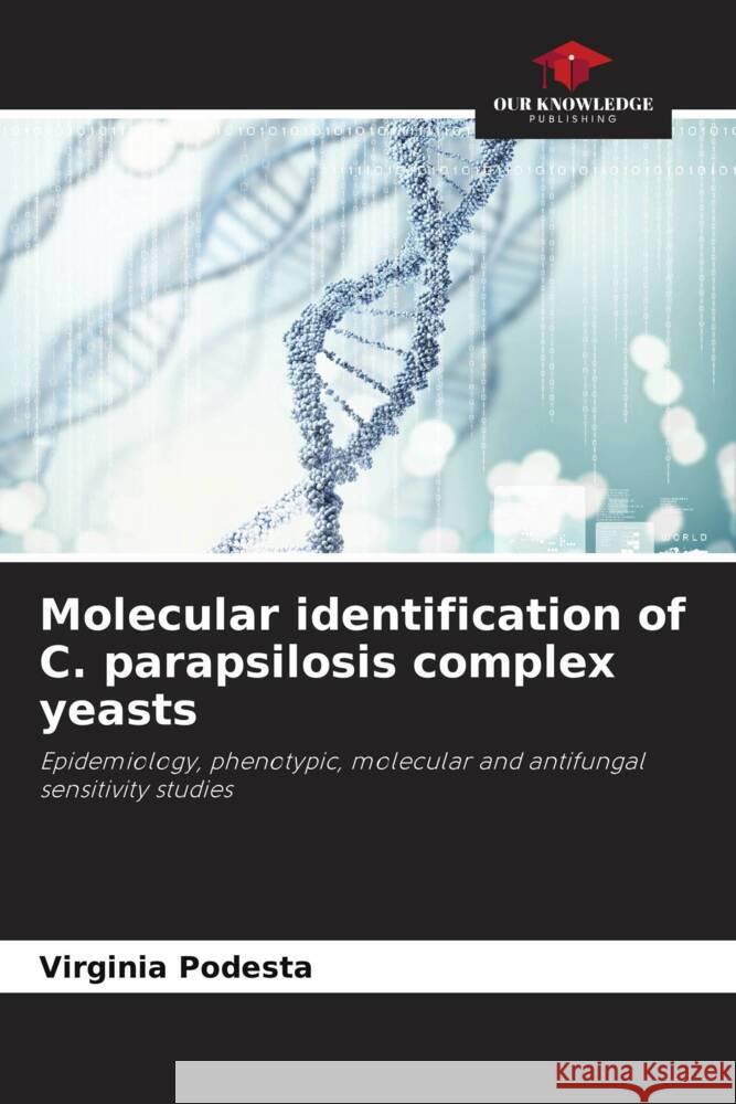 Molecular identification of C. parapsilosis complex yeasts Podesta, Virginia 9786206370024 Our Knowledge Publishing - książka