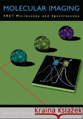 Molecular Imaging. FRET Microscopy and Spectroscopy Periasamy, Ammasi, Day, Richard 9780195177206 Academic Press - książka