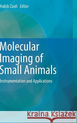 Molecular Imaging of Small Animals: Instrumentation and Applications Zaidi, Habib 9781493908936 Springer - książka