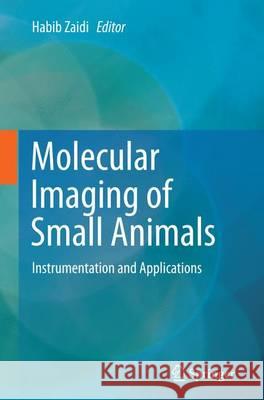 Molecular Imaging of Small Animals: Instrumentation and Applications Zaidi, Habib 9781493951024 Springer - książka