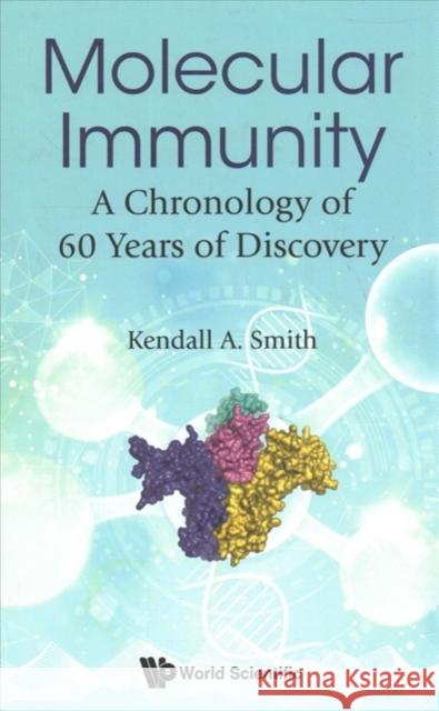 Molecular Immunity: A Chronology of 60 Years of Discovery Kendall A. Smith 9789813231702 World Scientific Publishing Company - książka