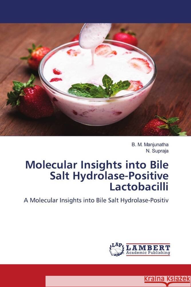 Molecular Insights into Bile Salt Hydrolase-Positive Lactobacilli B. M. Manjunatha N. Supraja 9786207450480 LAP Lambert Academic Publishing - książka