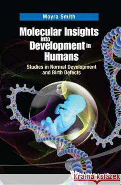 Molecular Insights Into Development in Humans: Studies in Normal Development and Birth Defects Moyra Smith 9789814630580 World Scientific Publishing Company - książka