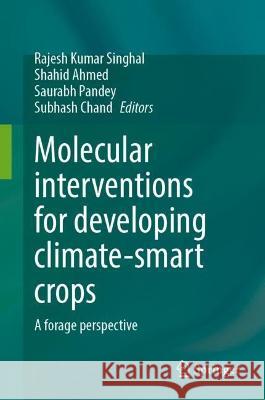 Molecular interventions for developing climate-smart crops - A forage perspective. Rajesh Kumar Singhal Shahid Ahmed Saurabh Pandey 9789819918577 Springer - książka