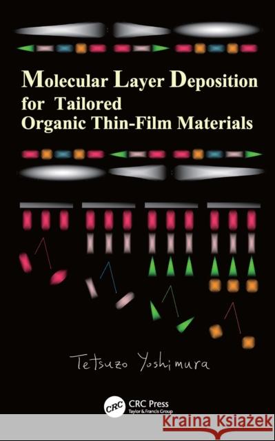Molecular Layer Deposition for Tailored Organic Thin-Film Materials Tetsuzo Yoshimura 9780367555603 Taylor & Francis Ltd - książka
