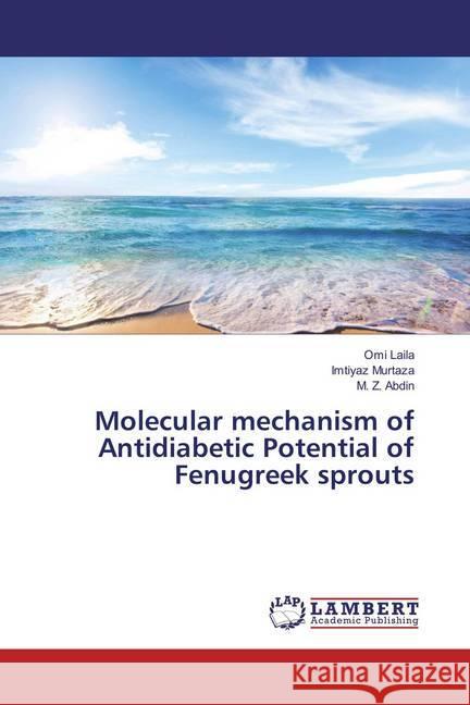 Molecular mechanism of Antidiabetic Potential of Fenugreek sprouts Laila, Omi; Murtaza, Imtiyaz; Abdin, M. Z. 9783659850875 LAP Lambert Academic Publishing - książka