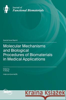Molecular Mechanisms and Biological Procedures of Biomaterials in Medical Applications Yi Zhang 9783725841578 Mdpi AG - książka