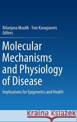 Molecular Mechanisms and Physiology of Disease: Implications for Epigenetics and Health Maulik, Nilanjana 9781493907052 Springer - książka