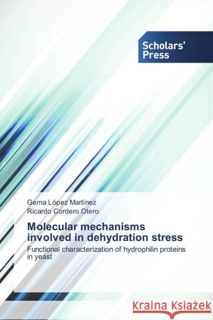 Molecular mechanisms involved in dehydration stress : Functional characterization of hydrophilin proteins in yeast López Martínez, Gema; Cordero Otero, Ricardo 9783639863451 Scholar's Press - książka