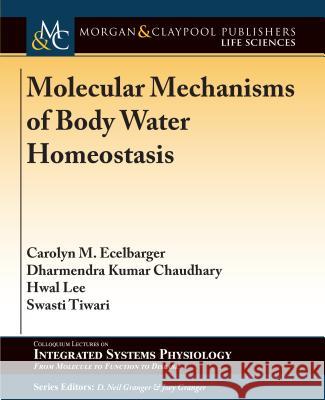 Molecular Mechanisms of Body Water Homeostasis Carolyn M. Ecelbarger Dharmendra Kumar Chaudhary Hwal Lee 9781615047321 Morgan & Claypool - książka